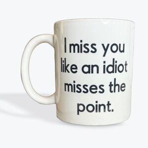 Snarky Funny Coffee Mug- I miss you like an idiot misses the point‎